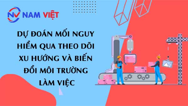 Dự đoán mối nguy hiểm qua theo dõi xu hướng và biến đổi môi trường làm việc