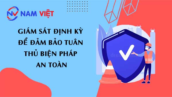 Giám sát định kỳ để đảm bảo tuân thủ biện pháp an toàn