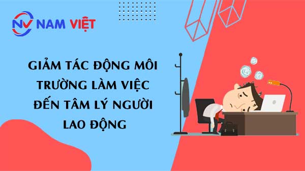 Giảm tác động môi trường làm việc đến tâm lý người lao động