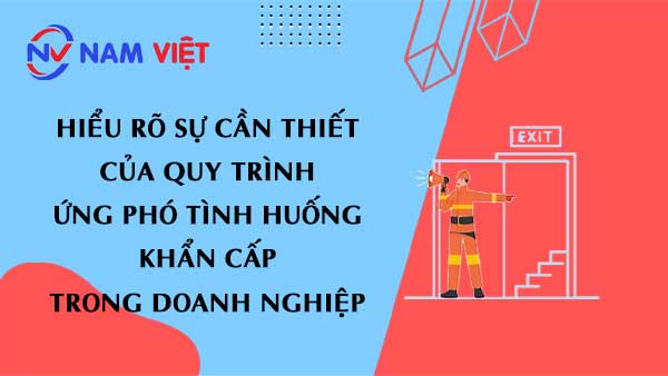 Hiểu rõ sự cần thiết của Quy trình ứng phó tình huống khẩn cấp trong doanh nghiệp