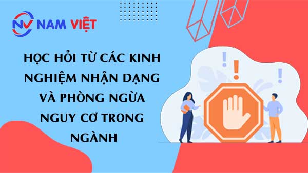 Học hỏi từ các kinh nghiệm nhận dạng và phòng ngừa nguy cơ trong ngành