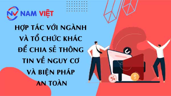 Hợp tác với ngành và tổ chức khác để chia sẻ thông tin về nguy cơ và biện pháp an toàn