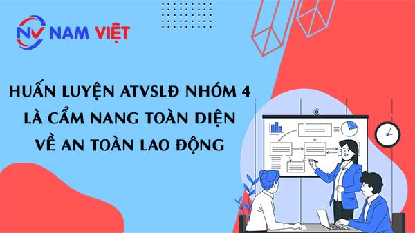 Huấn luyện ATVSLĐ nhóm 4 là Cẩm nang toàn diện về an toàn lao động
