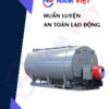 Huấn luyện an toàn lao động vận hành lò hơi