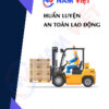 Huấn luyện an toàn lao động vận hành xe nâng hàng