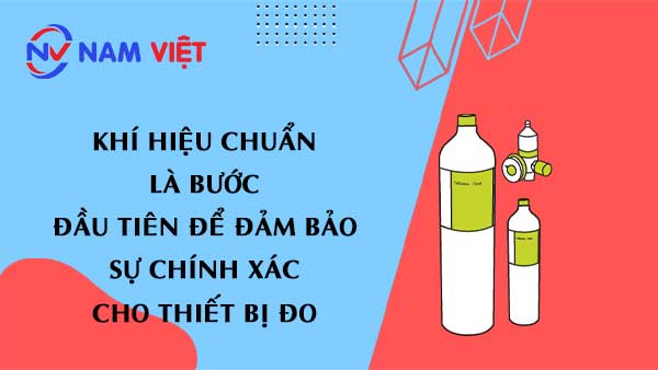 Khí hiệu chuẩn là bước đầu tiên để đảm bảo sự chính Xác cho thiết bị đo