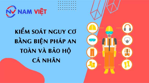 Kiểm soát nguy cơ bằng biện pháp an toàn và bảo hộ cá nhân