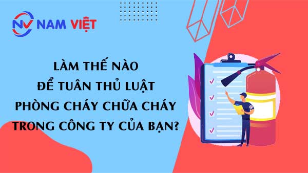 Làm thế nào để tuân thủ Luật Phòng Cháy Chữa Cháy trong công ty của bạn