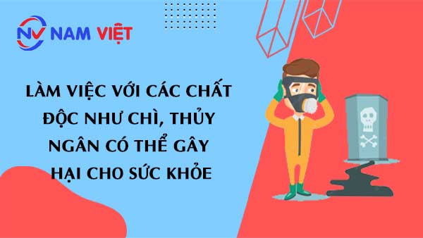 Làm việc với các chất độc như chì, thủy ngân có thể gây hại cho sức khỏe