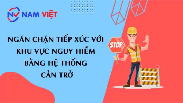 Ngăn chặn tiếp xúc với khu vực nguy hiểm bằng hệ thống cản trở