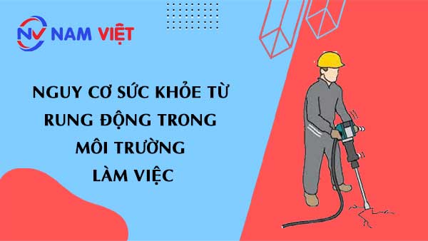 Nguy cơ sức khỏe từ rung động trong môi trường làm việc