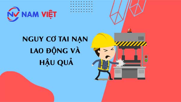 Nguy cơ tai nạn lao động và hậu quả