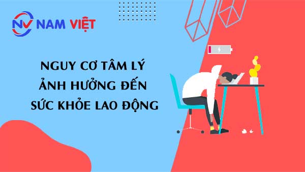 Nguy cơ tâm lý ảnh hưởng đến sức khỏe lao động