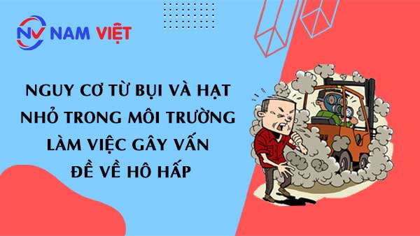 Nguy cơ từ bụi và hạt nhỏ trong môi trường làm việc gây vấn đề về hô hấp