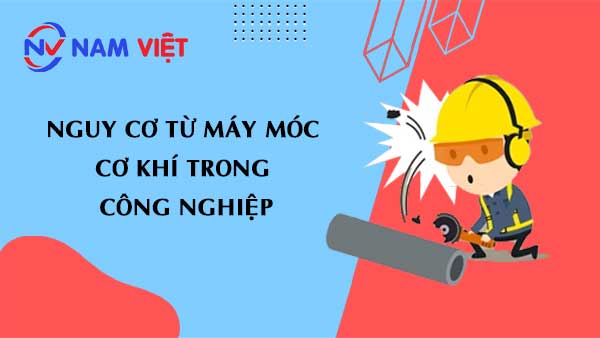Nguy cơ từ máy móc cơ khí trong công nghiệp