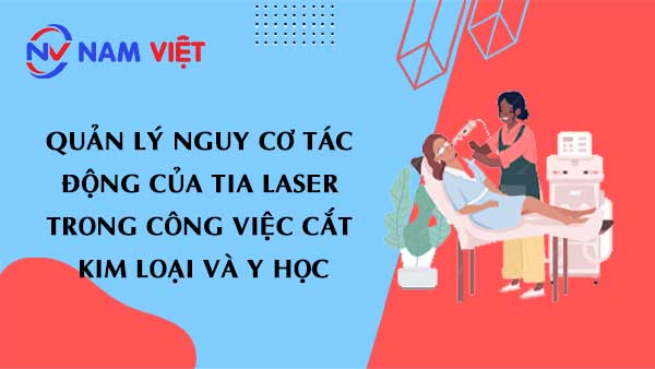 Quản lý nguy cơ tác động của tia laser trong công việc cắt kim loại và y học