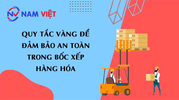 Quy tắc Vàng Để Đảm Bảo An Toàn Trong Bốc Xếp Hàng Hóa