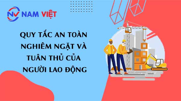 Quy tắc an toàn nghiêm ngặt và tuân thủ của người lao động