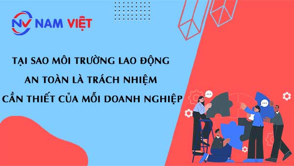 Tại sao môi trường lao động an toàn là trách nhiệm cần thiết của mỗi doanh nghiệp