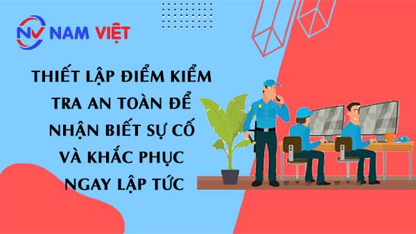 Thiết lập điểm kiểm tra an toàn để nhận biết sự cố và khắc phục ngay lập tức