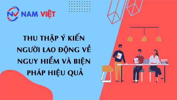 Thu thập ý kiến người lao động về nguy hiểm và biện pháp hiệu quả