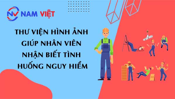 Thư viện hình ảnh giúp nhân viên nhận biết tình huống nguy hiểm