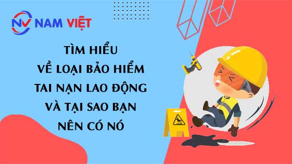 Tìm hiểu về loại bảo hiểm tai nạn lao động và tại sao bạn nên có nó