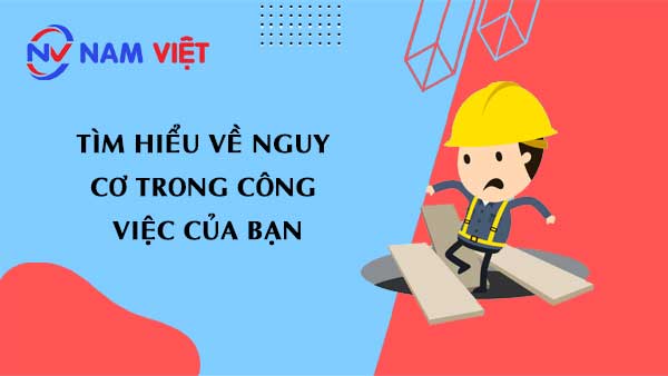 Tìm hiểu về nguy cơ trong công việc của bạn