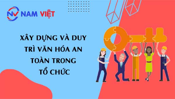 Xây dựng và duy trì văn hóa an toàn trong tổ chức