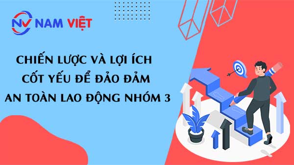 Chiến lược và lợi ích cốt yếu để đảo đảm an toàn lao động nhóm 3