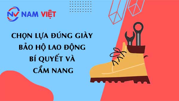 Chọn Lựa Đúng Giày Bảo Hộ Lao Động: Bí Quyết Và Cẩm Nang