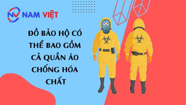 Đồ bảo hộ có thể bao gồm cả quần áo chống hóa chất