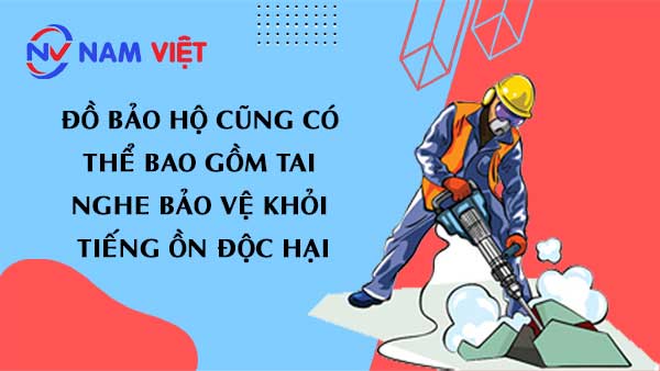 Đồ bảo hộ cũng có thể bao gồm tai nghe bảo vệ khỏi tiếng ồn độc hại