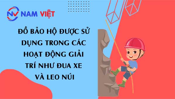 Đồ bảo hộ được sử dụng trong các hoạt động giải trí như đua xe và leo núi