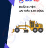 Huấn luyện an toàn lao động vận hành xe san gạt