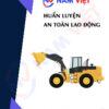 Huấn luyện an toàn lao động vận hành xe xúc lật bánh lốp