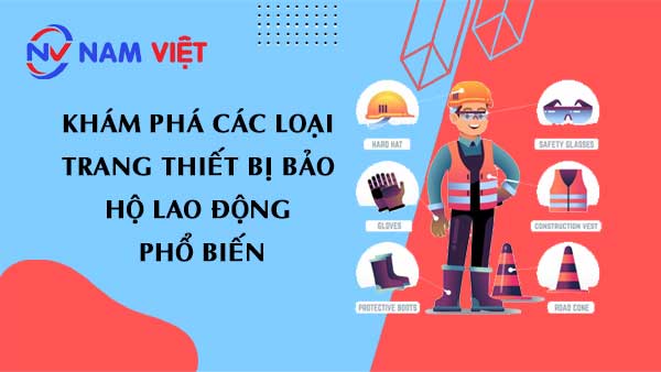 Khám Phá Các Loại Trang Thiết Bị Bảo Hộ Lao Động Phổ Biến