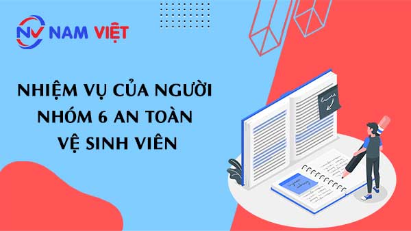 Nhiệm vụ của người nhóm 6 an toàn vệ sinh viên