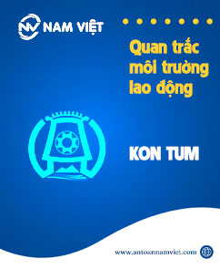 Quan trắc môi trường lao động tại Kon Tum