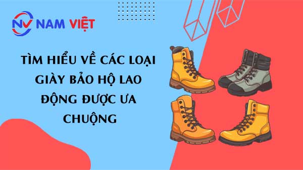 Tìm Hiểu Về Các Loại Giày Bảo Hộ Lao Động Được Ưa Chuộng