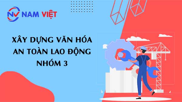 Xây dựng văn hóa an toàn lao động nhóm 3