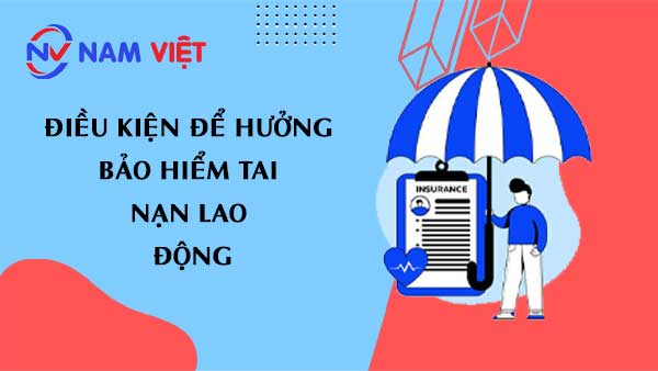 điều kiện để hưởng bảo hiểm tai nạn lao động