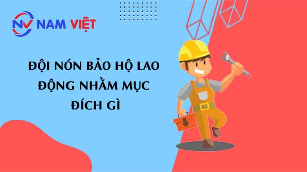 đội nón bảo hộ lao động nhằm mục đích gì