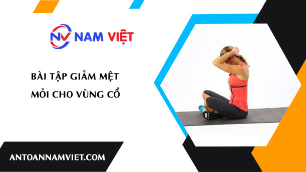 BÀI TẬP GIẢM MỆT MỎI CHO VÙNG CỔ