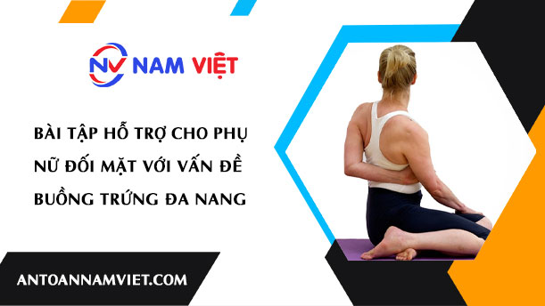 BÀI TẬP HỖ TRỢ CHO PHỤ NỮ ĐỐI MẶT VỚI VẤN ĐỀ BUỒNG TRỨNG ĐA NANG