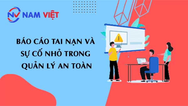 Báo cáo tai nạn giúp phát hiện vấn đề trước khi trầm trọng