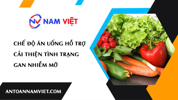 CHẾ ĐỘ ĂN UỐNG HỖ TRỢ CẢI THIỆN TÌNH TRẠNG GAN NHIỄM MỠ