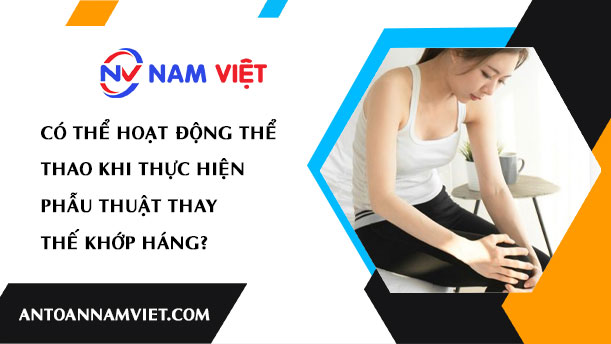 CÓ THỂ HOẠT ĐỘNG THỂ THAO KHI THỰC HIỆN PHẪU THUẬT THAY THẾ KHỚP HÁNG?