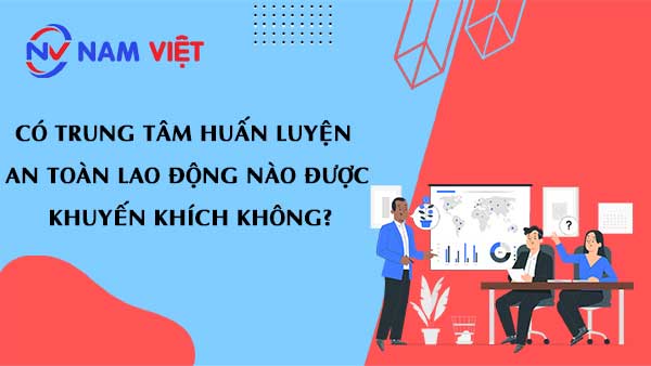 Có trung tâm huấn luyện an toàn lao động nào được khuyến khích không?