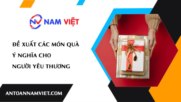 Đề Xuất Các Món Quà Ý Nghĩa Cho Người Yêu Thương